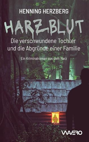 Harzblut: Die verschwundene Tochter und die Abgründe einer Familie