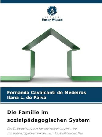 Die Familie im sozialpädagogischen System: Die Einbeziehung von Familienangehörigen in den sozialpädagogischen Prozess von Jugendlichen in Haft