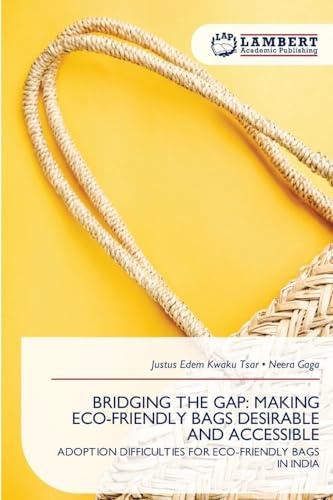 BRIDGING THE GAP: MAKING ECO-FRIENDLY BAGS DESIRABLE AND ACCESSIBLE: ADOPTION DIFFICULTIES FOR ECO-FRIENDLY BAGS IN INDIA