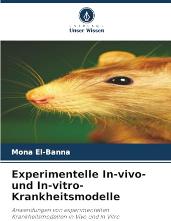 Experimentelle In-vivo- und In-vitro-Krankheitsmodelle: Anwendungen von experimentellen Krankheitsmodellen in Vivo und In Vitro