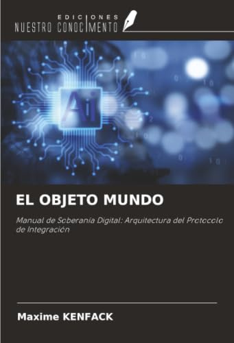 EL OBJETO MUNDO: Manual de Soberanía Digital: Arquitectura del Protocolo de Integración