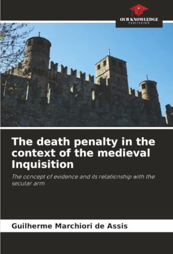 The death penalty in the context of the medieval Inquisition: The concept of evidence and its relationship with the secular arm