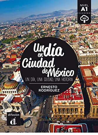 Un día en Ciudad de México: Un dia en Ciudad de Mexico (A1) - libro + MP3 descargable (Un día en ... nivel A1)