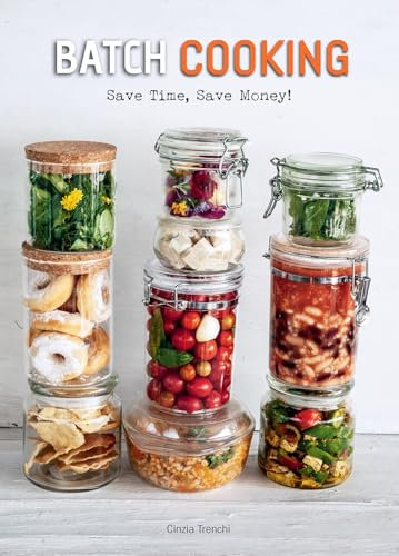 Batch Cooking: Save Time, Save Money! (Recipes by Cinzia Trenchi)