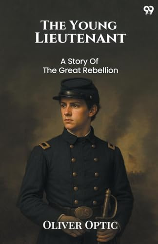 The Young Lieutenant A Story Of The Great Rebellion