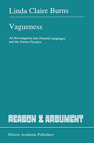 Vagueness: An Investigation into Natural Languages and the Sorites Paradox (Reason and Argument)
