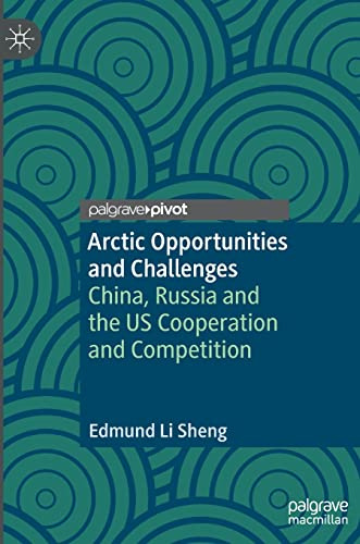 Arctic Opportunities and Challenges: China, Russia and the US Cooperation and Competition
