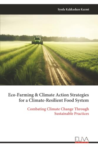 Eco-Farming & Climate Action Strategies for a Climate-Resilient Food System: Combating Climate Change Through Sustainable Practices