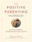 The Positive Parenting Workbook: An Interactive Guide for Strengthening Emotional Connection (The Positive Parent Series)