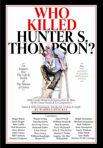 Who Killed Hunter S. Thompson?: The Picaresque Story of The Birth of Gonzo: An Inquiry into the Life & Death of the Master of Gonzo