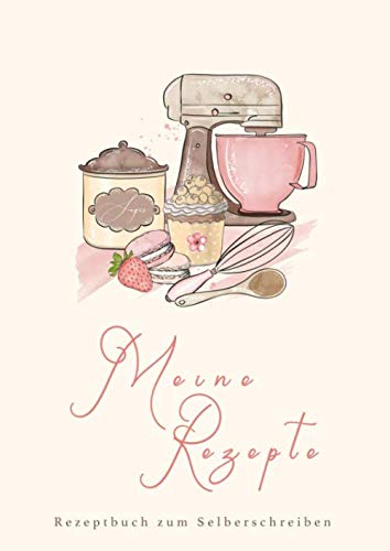 Meine Rezepte - Rezeptbuch zum Selberschreiben: Eigenes Backbuch erstellen | Platz für 68 Rezepte inkl. Inhaltsverzeichnung und Seitenzahlen | DinA4 | ... | schnell und einfach Lieblingsrezepte finden