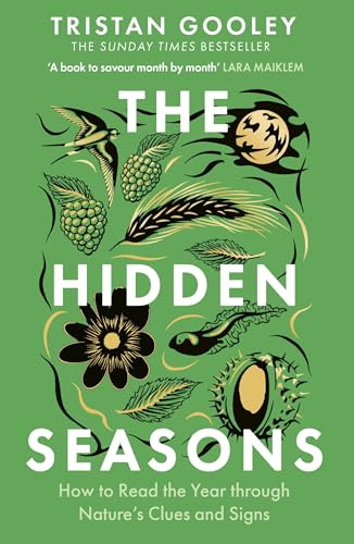 The Hidden Seasons: The ultimate guide to reading the clues and signs of nature's calendar all year round: perfect summer reading for nature lovers