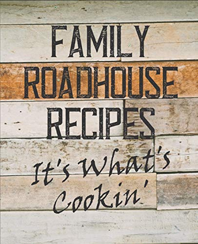 Family Roadhouse Recipes It's What's Cookin': A Blank Recipe Book To Write In:Organize All Your Favorite Recipes In One Custom Cookbook Journal: Save Family Favorite Recipes