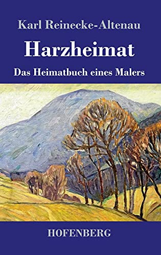 Harzheimat: Das Heimatbuch eines Malers