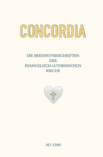 Concordia: Die Bekenntnisschriften der evangelisch-lutherischen Kirche
