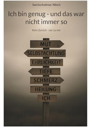 Ich bin genug - und das war nicht immer so: Kein Zurück - nur zu mir (Ich bin genug – Die Reise zurück zu mir)