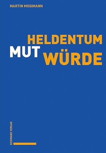 Würde und Mut statt Heldentum: Eine Verteidigung der Würde als Bedingung für ein mutiges Leben