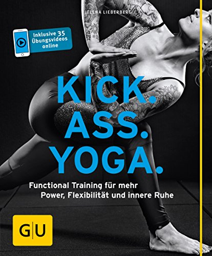 Kick Ass Yoga: Functional Training für mehr Power, Flexibilität und innere Ruhe (GU Ratgeber Fitness)