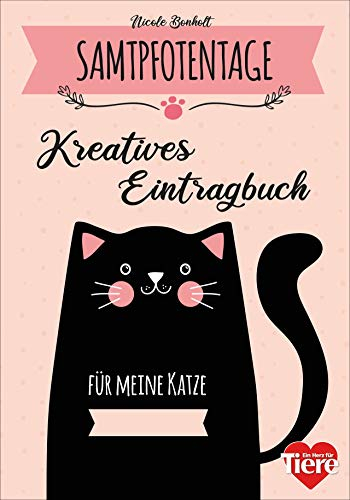 Samtpfotentage. Kreatives Eintragbuch für meine Katze. Spannende Fun Facts, IQ-Test und DIY-Ideen rund um Katzen.
