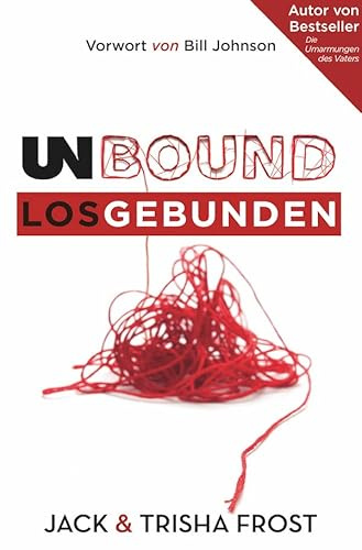 Unbound - Losgebunden: Befreit von den Verstrickungen des Lebens