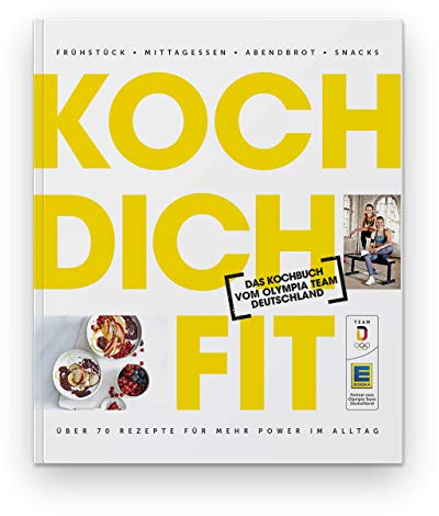 Koch dich fit: Das Kochbuch vom Olympia Team Deutschland. Frühstück, Mittagessen, Abendbrot, Snacks. Über 70 Rezepte für mehr Power im Alltag