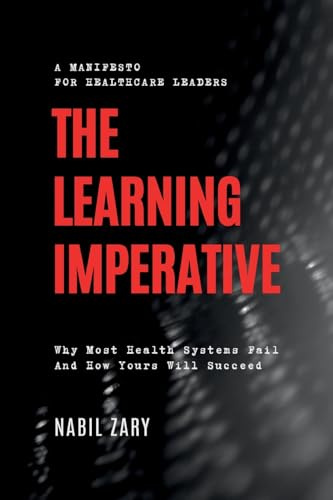 The Learning Imperative: Why Most Health Systems Fail And How Yours Will Succeed