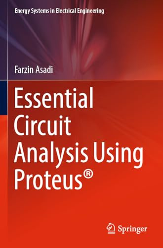 Essential Circuit Analysis Using Proteus® (Energy Systems in Electrical Engineering)