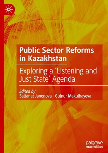 Public Sector Reforms in Kazakhstan: Exploring a ‘Listening and Just State’ Agenda