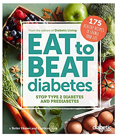 Diabetic Living Eat to Beat Diabetes: Stop Type 2 Diabetes and Prediabetes: 175 Healthy Recipes to Change Your Life