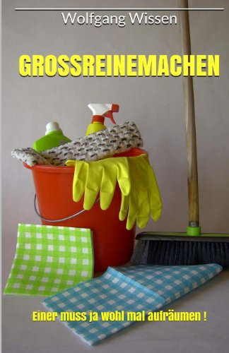 Grossreinemachen - Einer muss ja wohl mal aufräumen!