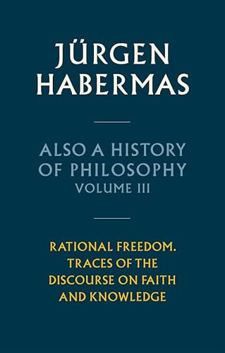 Also a History of Philosophy, Volume 3: Rational Freedom. Traces of the Discourse on Faith and Knowledge