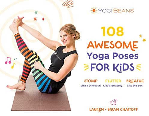 108 Awesome Yoga Poses for Kids: Stomp Like a Dinosaur, Flutter Like a Butterfly, Breathe Like the Sun