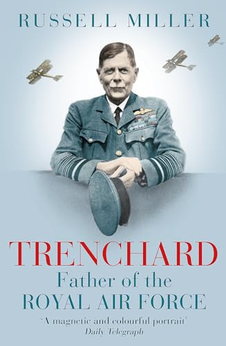Trenchard: Father of the Royal Air Force: The Biography
