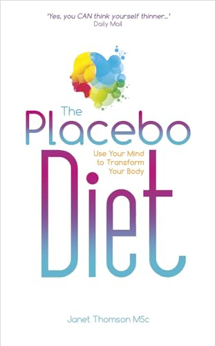 The Placebo Diet: Use Your Mind to Transform Your Body