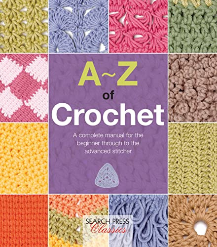 A-Z of Crochet: A complete manual for the beginner through to the advanced stitcher (A-Z of Needlecraft)