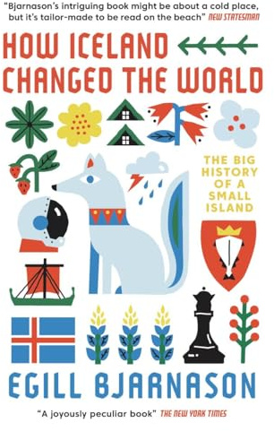 How Iceland Changed the World: The Big History of a Small Island