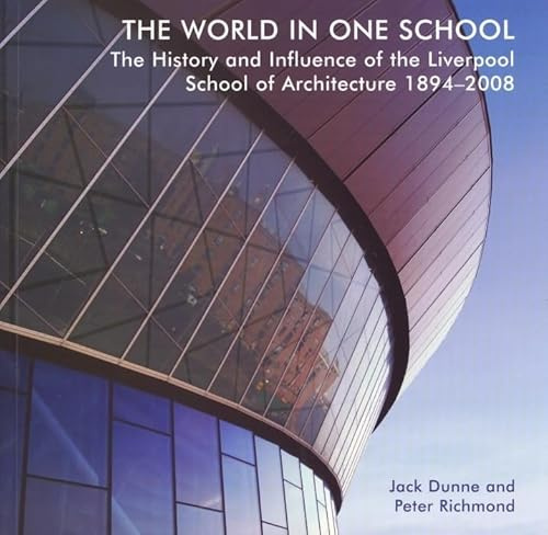 The World in One School: The History and Influence of the Liverpool School of Architecture 1894-2008