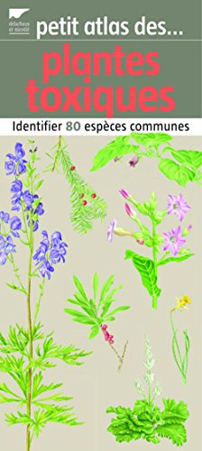 Petit atlas des plantes toxiques: Identifier 80 espèces communes