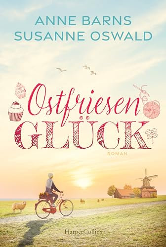 Ostfriesenglück: Ein Wollcafé für Fenjesiel | Nordseeküste trifft Handarbeit | Zwei Bestsellerautorinnen schrieben gemeinsam | Wohlfühlroman | Entspannungslektüre | Garantiert mit gutem Ende