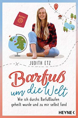 Barfuß um die Welt: Wie ich durchs Barfußlaufen geheilt wurde und zu mir selbst fand