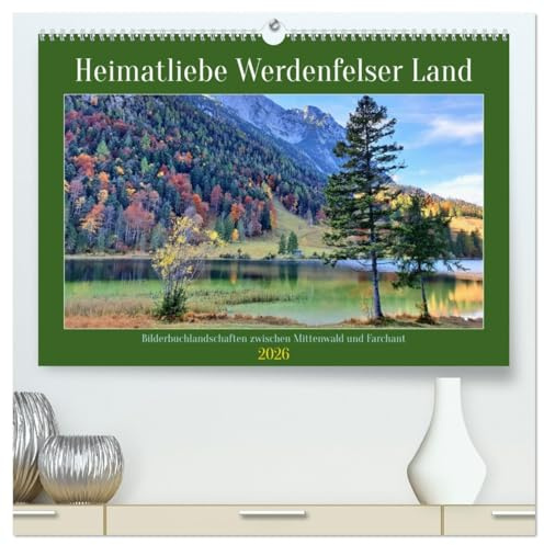 Heimatliebe Werdenfelser Land - Bilderbuchlandschaften zwischen Mittenwald und Farchant (hochwertiger Premium Wandkalender 2026 DIN A2 quer), ... Werdenfelser Land. (CALVENDO Natur)