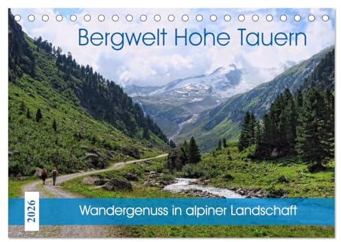 Bergwelt Hohe Tauern - Wandergenuss in alpiner Landschaft (Tischkalender 2026 DIN A5 quer), CALVENDO Monatskalender: Natur erleben zwischen Tirol und Salzburger Land (CALVENDO Natur)