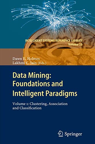 Data Mining: Foundations and Intelligent Paradigms: Volume 1: Clustering, Association and Classification (Intelligent Systems Reference Library, 23, Band 23)