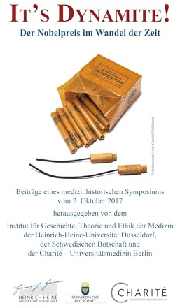 It‘s Dynamite! Der Nobelpreis im Wandel der Zeit: Beiträge eines medizinhistorischen Symposiums vom 2. Oktober 2017