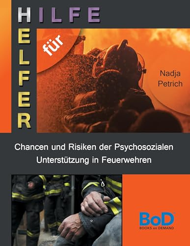 Chancen und Risiken der Psychosozialen Unterstützung in Feuerwehren: Hilfe für Helfer