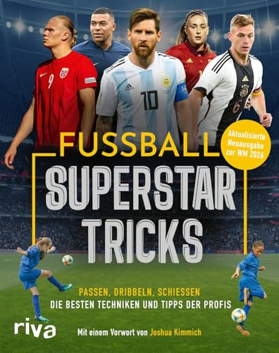 Fußball-Superstar-Tricks: Passen, dribbeln, schießen – die besten Techniken und Tipps der Profis | Mit einem Vorwort von Joshua Kimmich. Aktualisierte Ausgabe zur WM 2026
