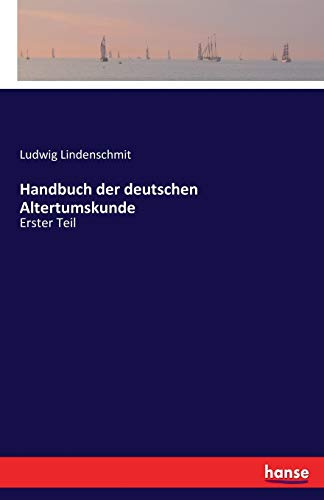 Handbuch der deutschen Altertumskunde: Erster Teil