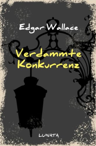 Verdammte Konkurrenz: Heiterer Roman (Edgar-Wallace-Reihe)