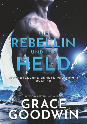 Die Rebellin und ihr Held (Interstellare Bräute® Programm)