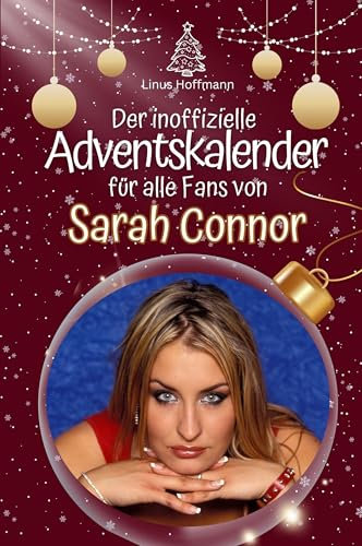 Der inoffizielle Adventskalender für alle Fans von Sarah Connor: Hochwertige Hardcover-Ausgabe - das perfekte Geschenk